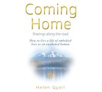 Coming Home: Sharings along the road - How to live a life of embodied love as an awakened human