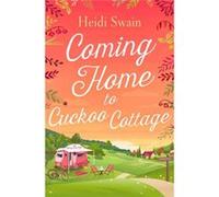 Coming Home To Cuckoo Cottage Heidi Swain, (Auteur)
