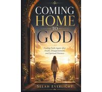 COMING HOME TO GOD: Finding Faith Again After Doubt, Disappointment, and Spiritual Distance