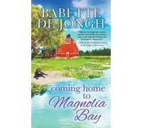 Coming Home To Magnolia Bay Paperback Book By Babette De Jongh