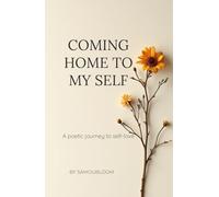 COMING HOME TO MY SELF: A poetic journey to self-love