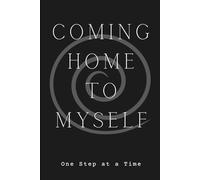 COMING HOME TO MYSELF: ONE STEP AT A TIME