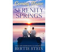 Coming Home To Serenity Springs: A Small Town, Second Chance, Vacation Romance