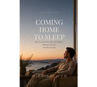 Coming Home to Sleep: How to Quiet Your Nervous System, Release the Day, and Rest Deeply