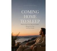 Coming Home to Sleep: How to Quiet Your Nervous System, Release the Day, and Rest Deeply