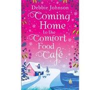 Coming Home To The Comfort Food Cafe Debbie Johnson, (Auteur)
