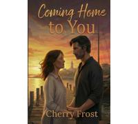 Coming Home to You: a contemporary small town later-in-life second chance romance