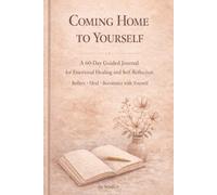 Coming Home To Yourself: A 60-Day Guided Journal for Emotional Healing, Self-Reflection, and Mood Check-Ins