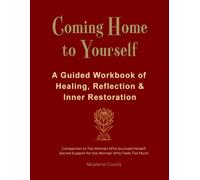 Coming Home to Yourself: A Guided Workbook of Healing, Reflection & Inner Restoration: Created by the Author of The Woman Who Survived Herself, Designed as a Companion for Women Who Feel Too Much