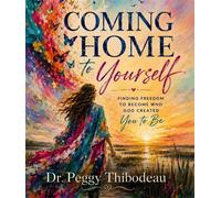 COMING HOME TO YOURSELF Finding Freedom to Become Who God Created You to Be - Peggy H Thibodeau - Deeper Water SC Ministries - ebook (ePub) - Livre