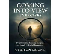 Coming Into View Exercises: Dive Deep into Practical Insights from Joseph H. Davis’ Masterpiece