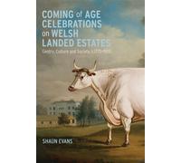 Coming of Age Celebrations on Welsh Landed Estates Gentry, Culture and Society, c.1770-1920 - Dr Shaun Evans - Boydell Press - ebook (ePub) - Livre