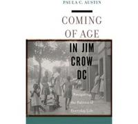 Coming of Age in Jim Crow DC by Paula C. Austin Paula C. Austin (Auteur)
