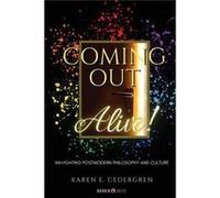 Coming Out Alive Navigating Postmodern Philosophy and Culture - Cedergren Karen E. - Barker amp Jules - Livre en Anglais Cedergren Karen E.Cedergren Karen E. (Auteur)