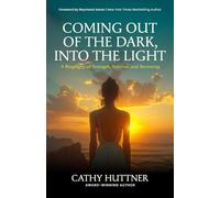 Coming Out of the Dark, Into The Light: A Biography of Strength, Survival, and Becoming