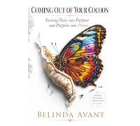 Coming Out Of Your Cocoon: Turning Pain into Purpose and Purpose into Praise