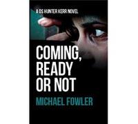 Coming, Ready or Not (D.S. Hunter Kerr) Fowler, Michael (Auteur)