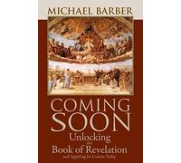 Coming Soon: Unlocking the Book of Revelation and Applying Its Lessons Today