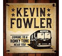 Coming to a Honky Tonk Near You by Kevin Fowler