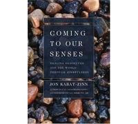 [Coming to Our Senses: Healing Ourselves and the World Through Mindfulness] [By: Kabat Zinn, Jon] [September, 2003]