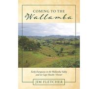 Coming To The Wallamba: Early Europeans In The Wallamba Valley And On Cape Hawke/Forster