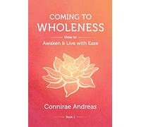 Coming to Wholeness: How to Awaken and Live with Ease