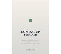 Coming Up for Air: A Gentle, Practical Guide to Breaking the Overwhelm Cycle and Feeling Like Yourself Again