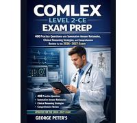 COMLEX Level 2-CE Exam Prep: 400 Practice Questions with Summative Answer Rationales, Clinical Reasoning Strategies, and Comprehensive Review for the 2026-2027 Exam