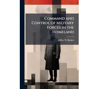 Command and Control of Military Forces in the Homeland