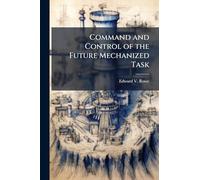 Command and Control of the Future Mechanized Task