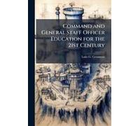 Command And General Staff Officer Education For The 21st Century