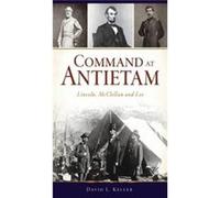 Command at Antietam Lincoln McClellan and Lee - David L. Keller - Arcadia Publishing - Livre en Anglais David L. KellerDavid L. Keller (Auteur)