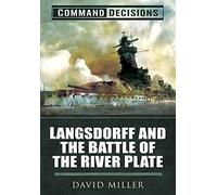 Command Decisions: Langsdorff and the Battle of the River Plate