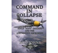Command in Collapse: Adolf “Addy” Galland and the Luftwaffe’s Reckoning