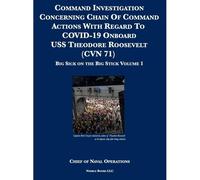 Command Investigation Concerning Chain Of Command Actions With Regard To Covid-19 Onboard Uss Theodore Roosevelt (Cvn 71)