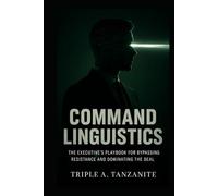 COMMAND LINGUISTICS: The Executive’s Playbook for Bypassing Resistance and Dominating the Deal