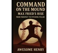 Command on the Mound: Max Fried’s Rise: From Prospect to Pitching Pillar