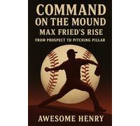 Command on the Mound: Max Fried’s Rise: From Prospect to Pitching Pillar