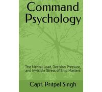 Command Psychology: The Mental Load, Decision Pressure, and Invisible Stress of Ship Masters
