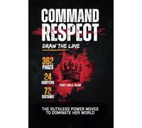 Command Respect: Draw the line: The Ruthless Power Moves to Dominate Her World