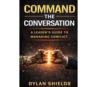 Command the Conversation: How Real Leaders Handle Conflict Under Pressure
