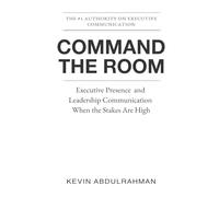 Command the Room: Executive Presence and Leadership Communication When the Stakes Are High