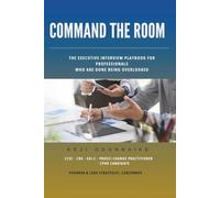 COMMAND THE ROOM: THE EXECUTIVE INTERVIEW PLAYBOOK FOR PROFESSIONALS WHO ARE DONE BEING OVERLOOKED