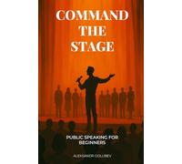 Command the Stage: The Experience of 16 Years of Public Speaking Put Together In One Book.