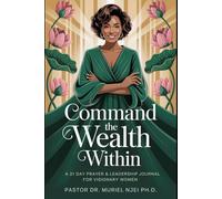 COMMAND THE WEALTH WITHIN: A 21-Day Prayer & Leadership Journal for Visionary Women of Faith