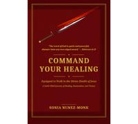 COMMAND YOUR HEALING: Equipped to Walk in the Divine Health of Jesus