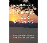 COMMAND YOUR MORNING: A 31-Day Devotional for Favour, Breakthrough and Open Doors