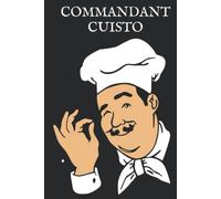 COMMANDANT CUISTO: LIVRE DE RECETTE A COMPLÉTER DE 215 PAGES AVEC SOMMAIRE ET PAGES NUMÉROTÉES POUR VOTRE CUISINE MAISON OU A OFFRIR A TOUTE LA FAMILLE.