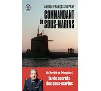 Commandant de sous-marins Du Terrible au Triomphant, la vie secrète des sous-marins - François Dupont - J'ai Lu - Poche - Essai