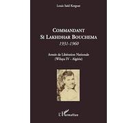 Commandant Si Lakhdhar Bouchema: 1931-1960 Armée de Libération Nationale (Wilaya IV - Algérie)